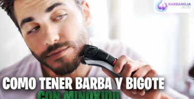 Tener bigote y barba con Minoxidil